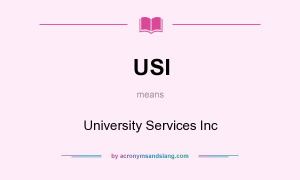 What does USI mean? It stands for University Services Inc