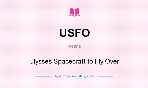 What does USFO mean? It stands for Ulysses Spacecraft to Fly Over