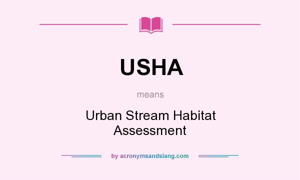 What does USHA mean? It stands for Urban Stream Habitat Assessment