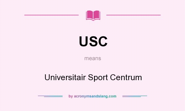 What does USC mean? It stands for Universitair Sport Centrum