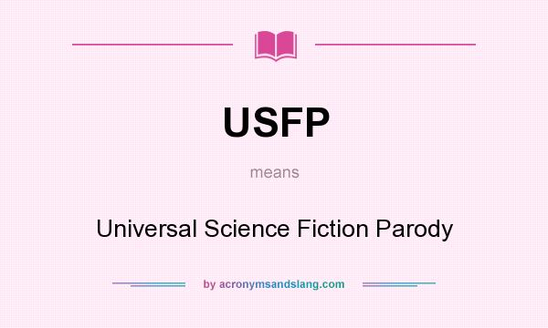 What does USFP mean? It stands for Universal Science Fiction Parody