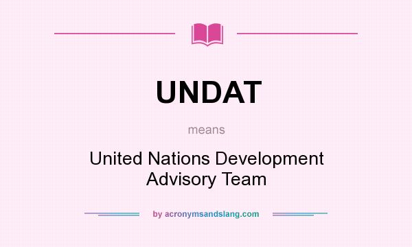 What does UNDAT mean? It stands for United Nations Development Advisory Team