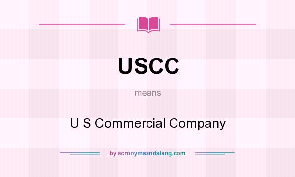 What does USCC mean? It stands for U S Commercial Company