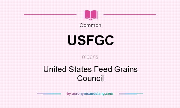 What does USFGC mean? It stands for United States Feed Grains Council