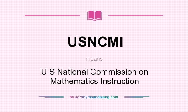 What does USNCMI mean? It stands for U S National Commission on Mathematics Instruction