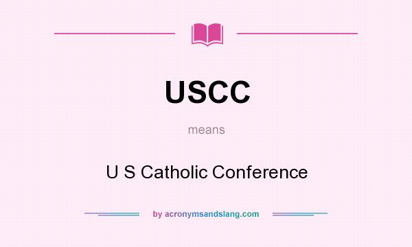 What does USCC mean? It stands for U S Catholic Conference
