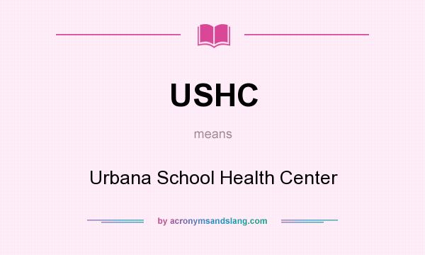 What does USHC mean? It stands for Urbana School Health Center