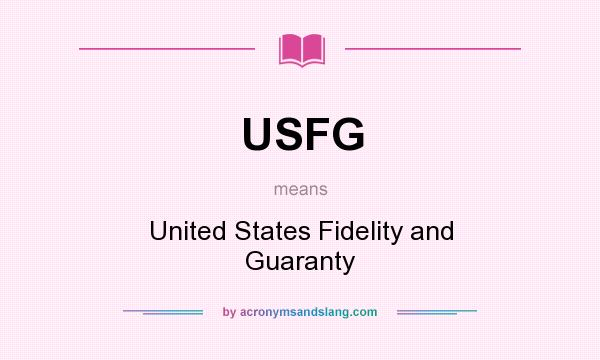 What does USFG mean? It stands for United States Fidelity and Guaranty