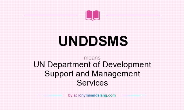 What does UNDDSMS mean? It stands for UN Department of Development Support and Management Services
