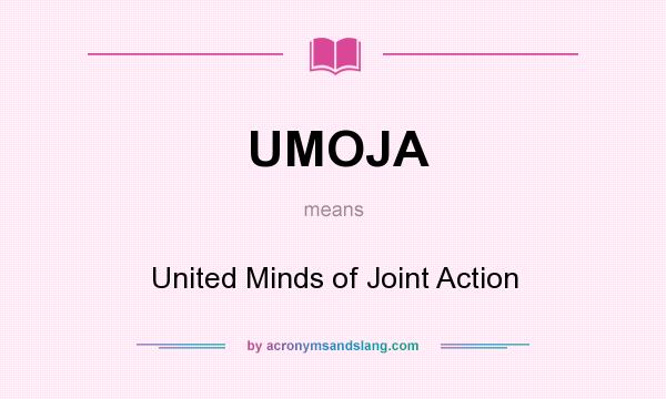 What does UMOJA mean? It stands for United Minds of Joint Action