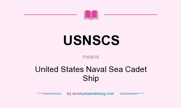 What does USNSCS mean? It stands for United States Naval Sea Cadet Ship