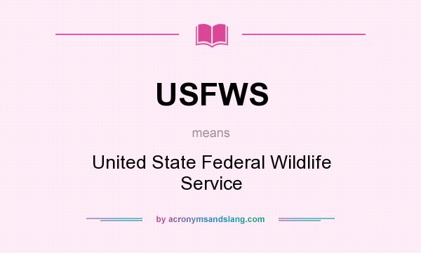 What does USFWS mean? It stands for United State Federal Wildlife Service