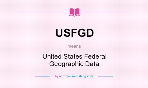What does USFGD mean? It stands for United States Federal Geographic Data