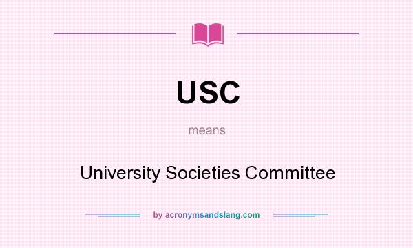 What does USC mean? It stands for University Societies Committee