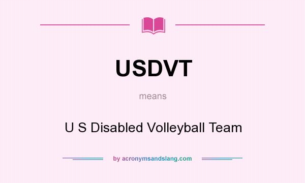 What does USDVT mean? It stands for U S Disabled Volleyball Team