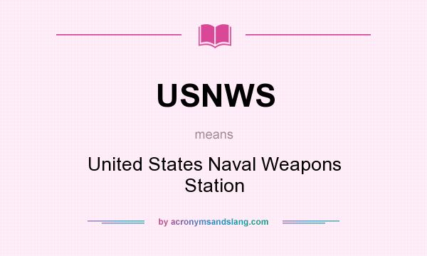 What does USNWS mean? It stands for United States Naval Weapons Station