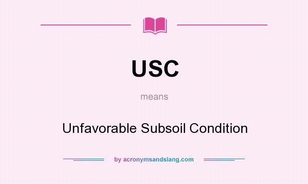 What does USC mean? It stands for Unfavorable Subsoil Condition