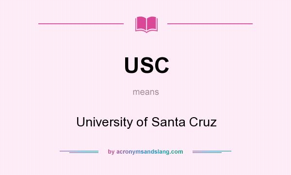 What does USC mean? It stands for University of Santa Cruz