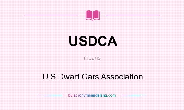 What does USDCA mean? It stands for U S Dwarf Cars Association