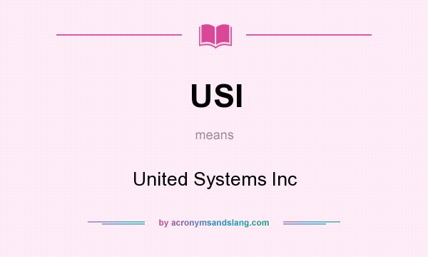 What does USI mean? It stands for United Systems Inc