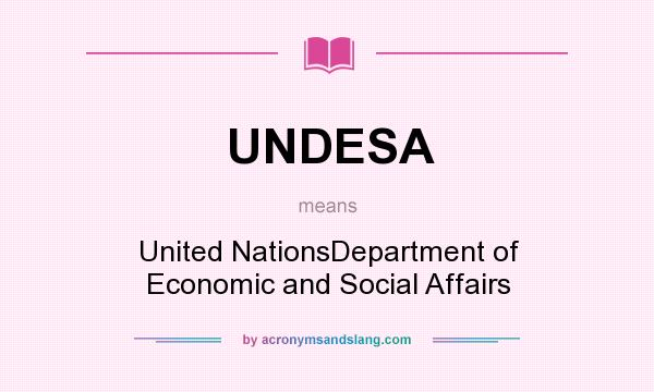What does UNDESA mean? It stands for United NationsDepartment of Economic and Social Affairs