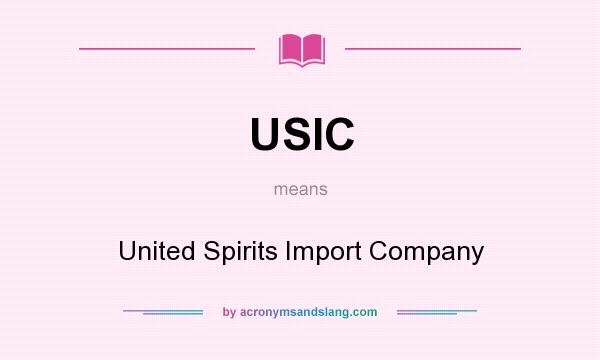 What does USIC mean? It stands for United Spirits Import Company