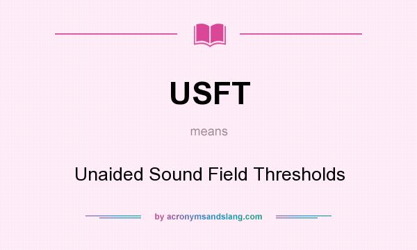 What does USFT mean? It stands for Unaided Sound Field Thresholds