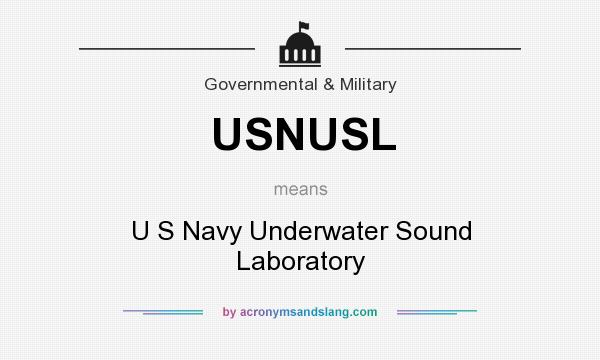 What does USNUSL mean? It stands for U S Navy Underwater Sound Laboratory