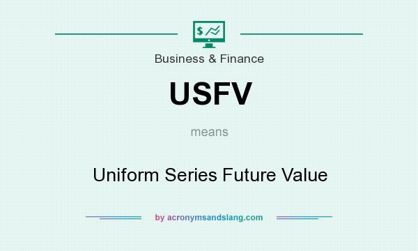What does USFV mean? It stands for Uniform Series Future Value