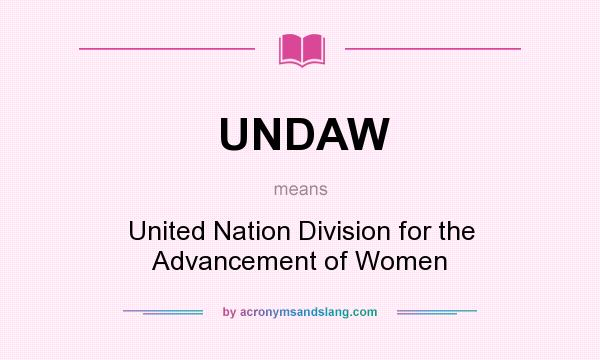 What does UNDAW mean? It stands for United Nation Division for the Advancement of Women