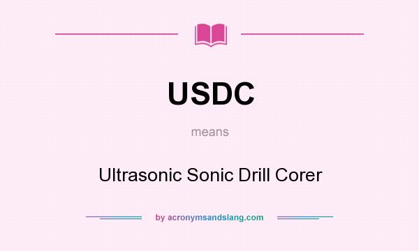 What does USDC mean? It stands for Ultrasonic Sonic Drill Corer
