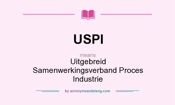 What does USPI mean? It stands for Uitgebreid Samenwerkingsverband Proces Industrie