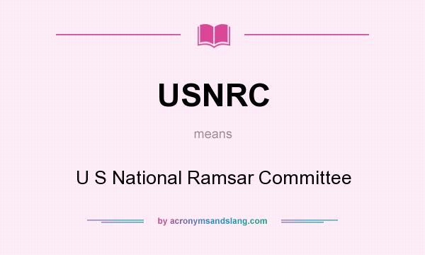 What does USNRC mean? It stands for U S National Ramsar Committee
