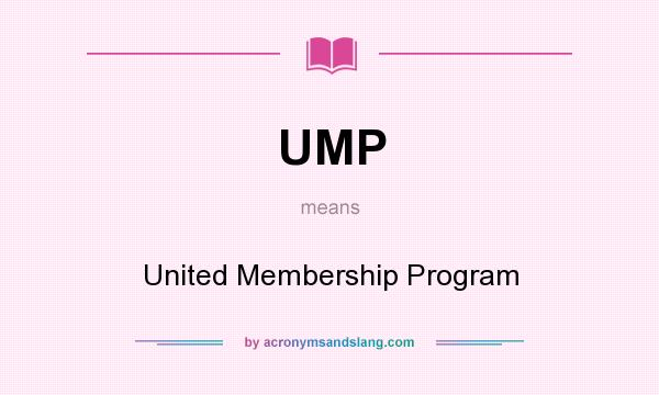 What does UMP mean? It stands for United Membership Program