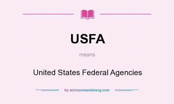 What does USFA mean? It stands for United States Federal Agencies