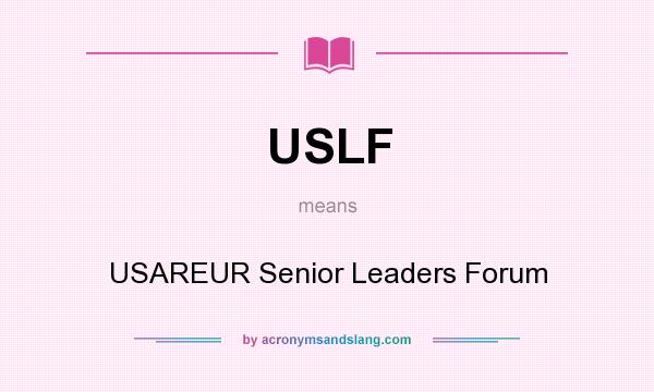 What does USLF mean? It stands for USAREUR Senior Leaders Forum