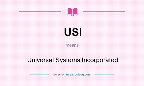 What does USI mean? It stands for Universal Systems Incorporated
