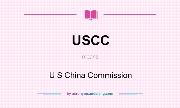 What does USCC mean? It stands for U S China Commission