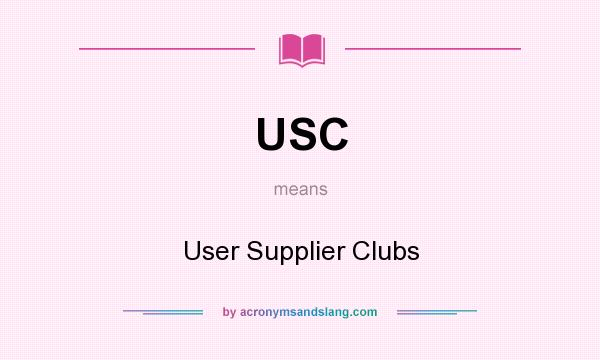 What does USC mean? It stands for User Supplier Clubs