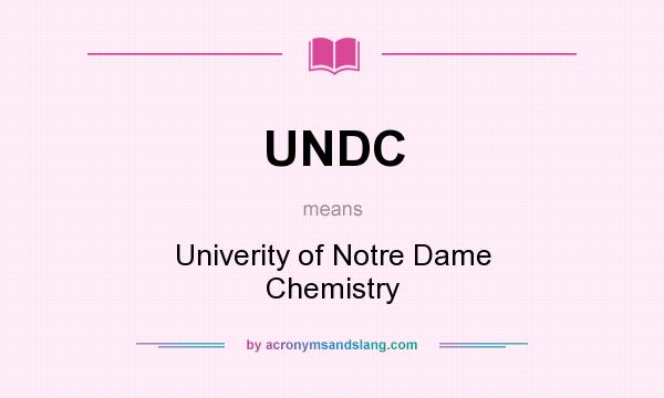 What does UNDC mean? It stands for Univerity of Notre Dame Chemistry