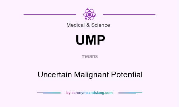 What does UMP mean? It stands for Uncertain Malignant Potential