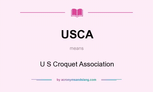 What does USCA mean? It stands for U S Croquet Association