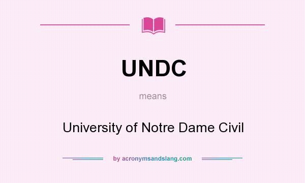 What does UNDC mean? It stands for University of Notre Dame Civil