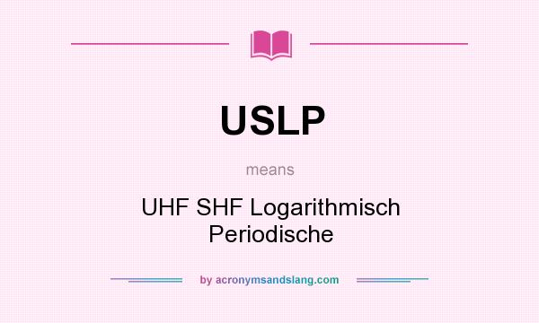 What does USLP mean? It stands for UHF SHF Logarithmisch Periodische