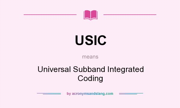 What does USIC mean? It stands for Universal Subband Integrated Coding