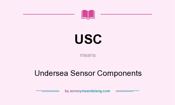 What does USC mean? It stands for Undersea Sensor Components