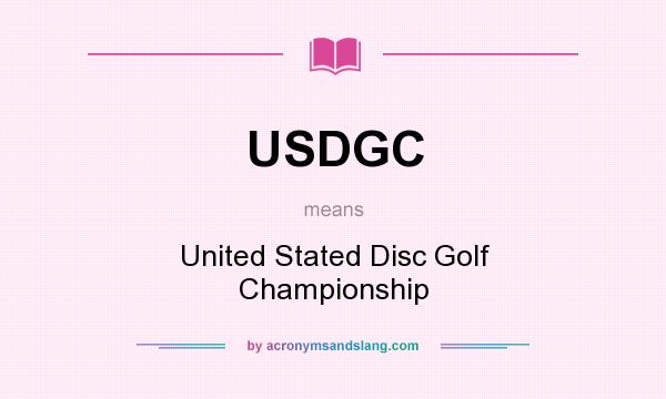 What does USDGC mean? It stands for United Stated Disc Golf Championship
