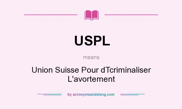 What does USPL mean? It stands for Union Suisse Pour dTcriminaliser L`avortement