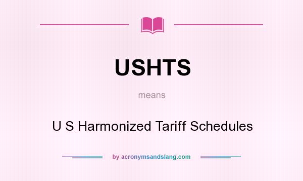 What does USHTS mean? It stands for U S Harmonized Tariff Schedules