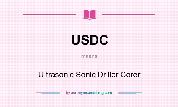 What does USDC mean? It stands for Ultrasonic Sonic Driller Corer